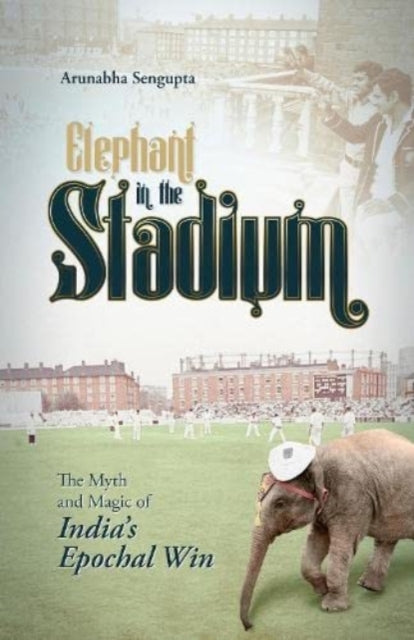Elephant in the Stadium: The Myth and Magic of India's Epochal Win