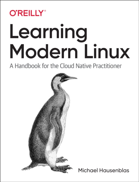 Learning Modern Linux: A Handbook for the Cloud Native Practitioner