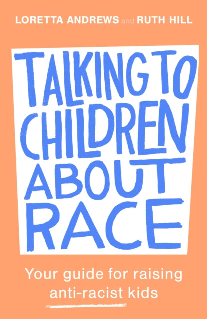 Talking to Children About Race: Your guide for raising anti-racist kids