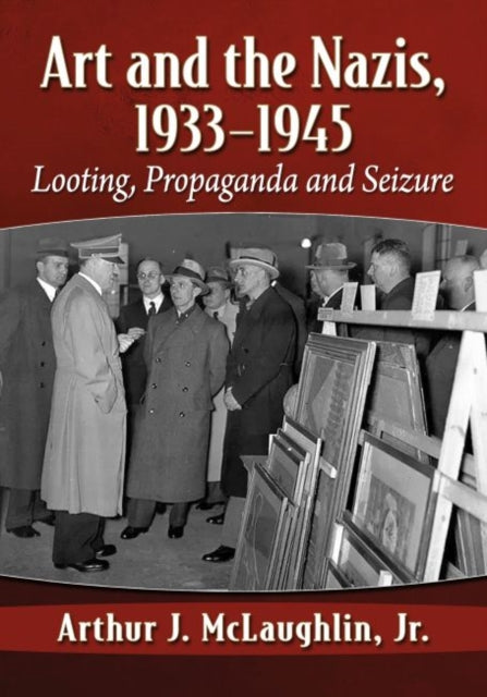 Art and the Nazis, 1933-1945: Looting, Propaganda and Seizure