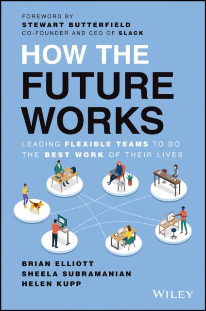 How the Future Works: Leading Flexible Teams To Do The Best Work of Their Lives