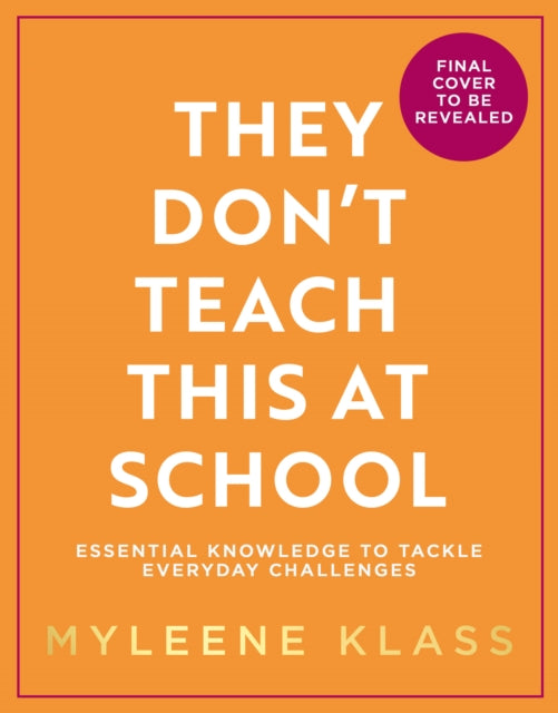 They Don't Teach This at School: Essential Knowledge to Tackle Everyday Challenges