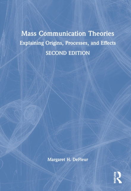 Mass Communication Theories: Explaining Origins, Processes, and Effects