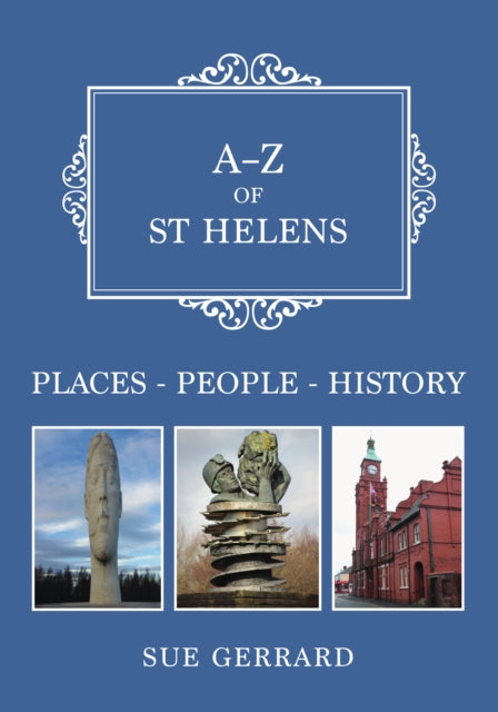 A-Z of St Helens: Places-People-History