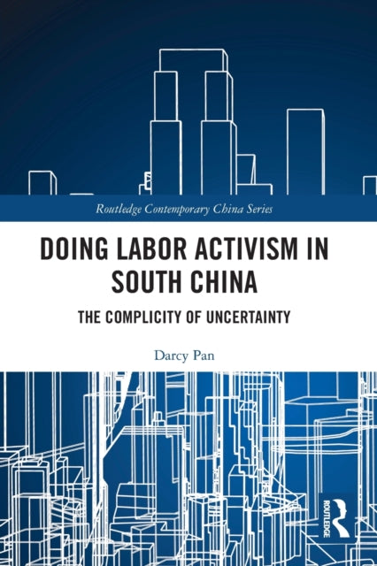 Doing Labor Activism in South China: The Complicity of Uncertainty