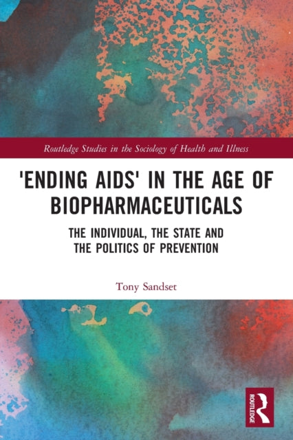 'Ending AIDS' in the Age of Biopharmaceuticals: The Individual, the State and the Politics of Prevention