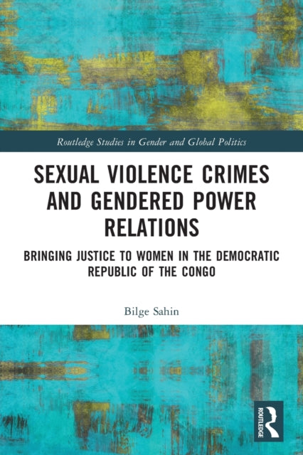 Sexual Violence Crimes and Gendered Power Relations: Bringing Justice to Women in the Democratic Republic of the Congo