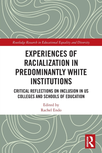 Experiences of Racialization in Predominantly White Institutions: Critical Reflections on Inclusion in US Colleges and Schools of Education