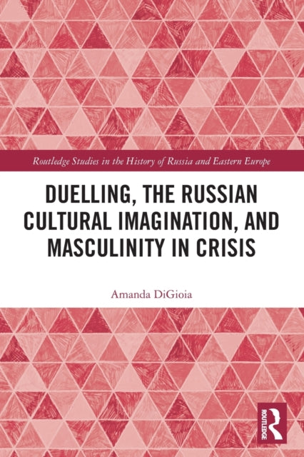 Duelling, the Russian Cultural Imagination, and Masculinity in Crisis