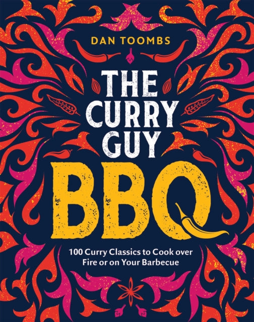 Curry Guy BBQ: 100 Classic Dishes to Cook over Fire or on Your Barbecue