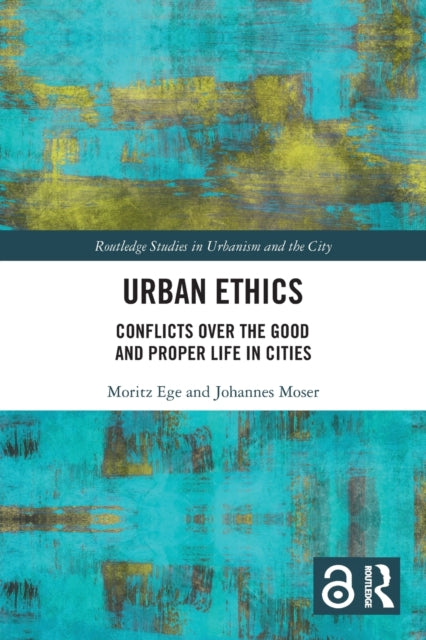 Urban Ethics: Conflicts Over the Good and Proper Life in Cities