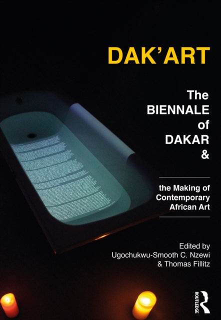 Dak'Art: The Biennale of Dakar and the Making of Contemporary African Art