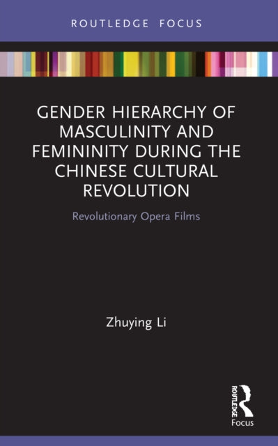 Gender Hierarchy of Masculinity and Femininity during the Chinese Cultural Revolution: Revolutionary Opera Films