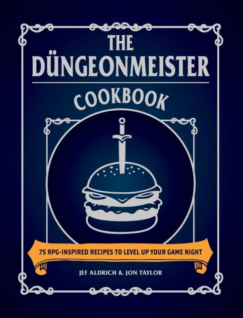 The Dungeonmeister Cookbook: 75 RPG-Inspired Recipes to Level Up Your Game Night