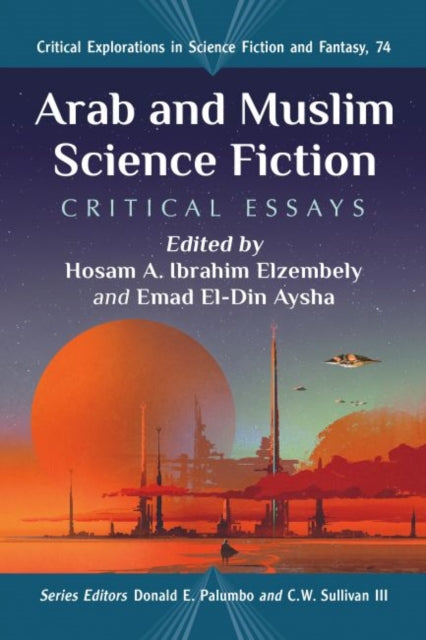 Arab and Muslim Science Fiction: Critical Essays