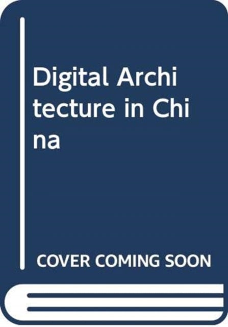 Digital Architecture in Contemporary China