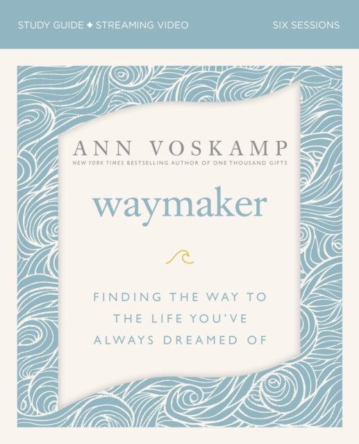 WayMaker Study Guide plus Streaming Video: Finding the Way to the Life You've Always Dreamed Of