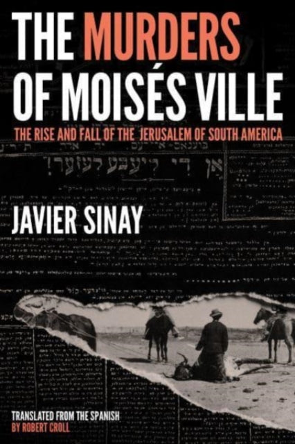 The Murders of Moises Ville: The Rise and Fall of the Jerusalem of South America