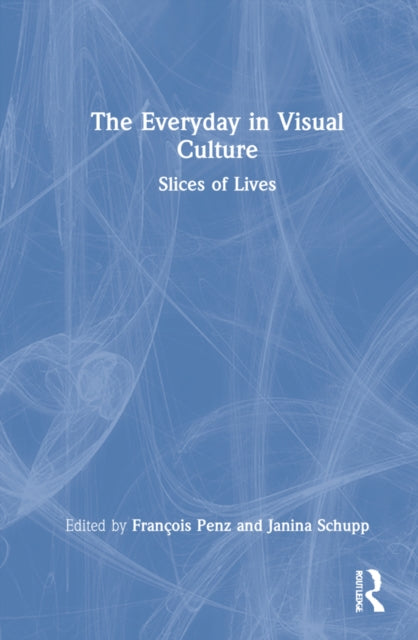 The Everyday in Visual Culture: Slices of Lives