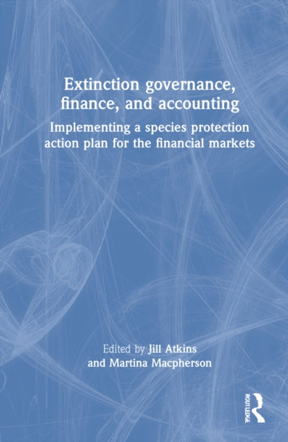 Extinction Governance, Finance and Accounting: Implementing a Species Protection Action Plan for the Financial Markets