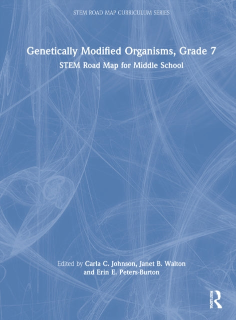 Genetically Modified Organisms, Grade 7: STEM Road Map for Middle School