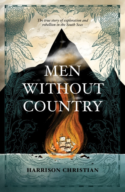 Men Without Country: The True Story of Exploration and Rebellion in the South Seas