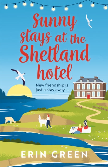 Sunny Stays at the Shetland Hotel: The perfect feel-good read of friendship, love and changing your life!