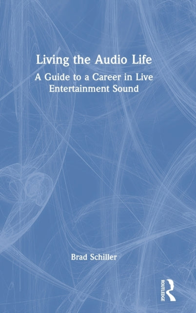 Living the Audio Life: A Guide to a Career in Live Entertainment Sound