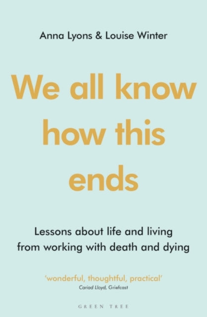 We all know how this ends: Lessons about life and living from working with death and dying