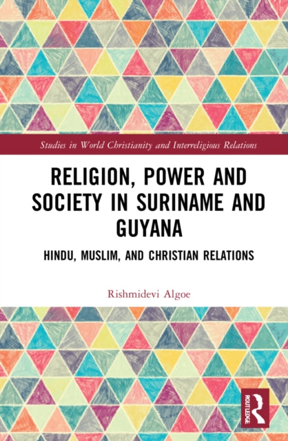 Religion, Power, and Society in Suriname and Guyana: Hindu, Muslim, and Christian Relations