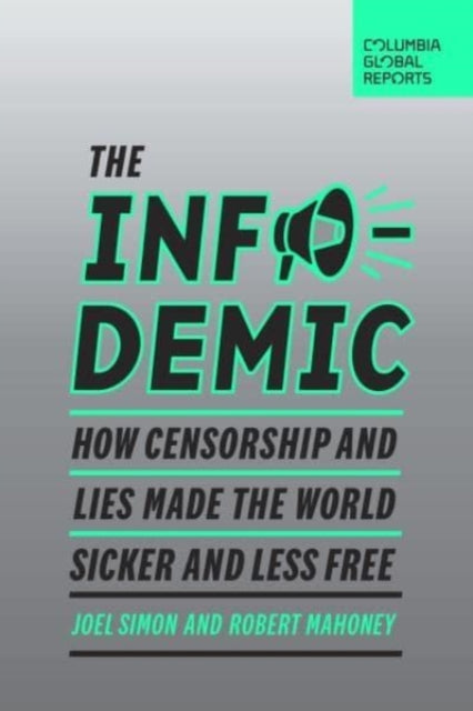 The Infodemic: How Censorship and Lies Made the World Sicker and Less Free