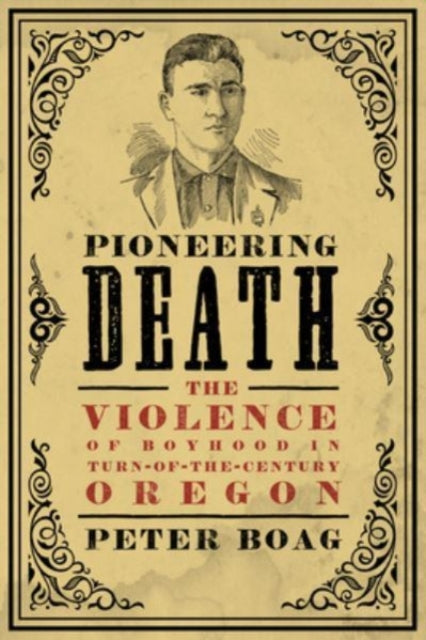 Pioneering Death: The Violence of Boyhood in Turn-of-the-Century Oregon