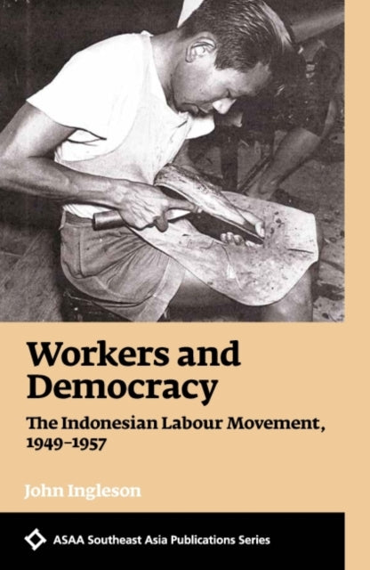 Workers and Democracy: The Indonesian Labour Movement, 1949-1957