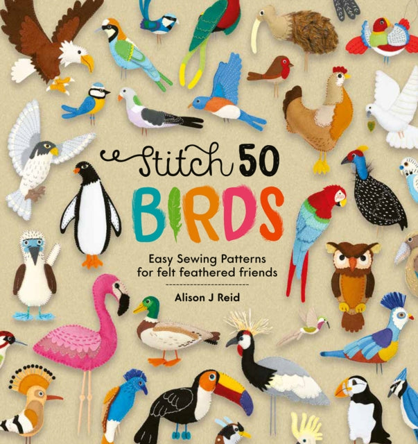 Stitch 50 Birds: Easy sewing patterns for felt feathered friends