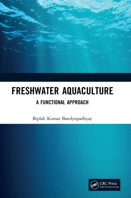 Freshwater Aquaculture: A Functional Approach (With Intricate Informations on Integration of Fish with other Crops, Diversifications of Suitable Alternatives of Indian Major Carp Culture Practices and Sewage-fed Aquaculture)