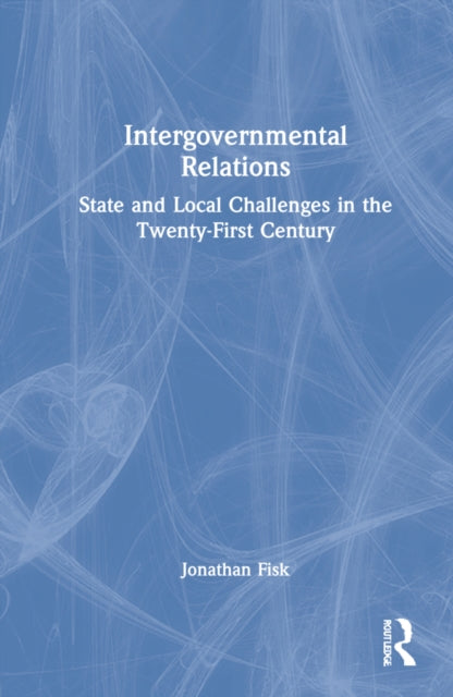 Intergovernmental Relations: State and Local Challenges in the Twenty-First Century