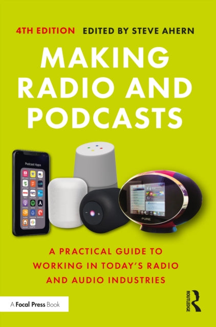 Making Radio and Podcasts: A Practical Guide to Working in Today's Radio and Audio Industries