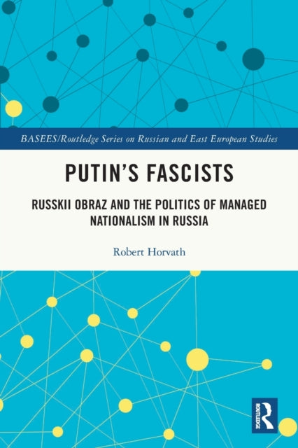 Putin's Fascists: Russkii Obraz and the Politics of Managed Nationalism in Russia