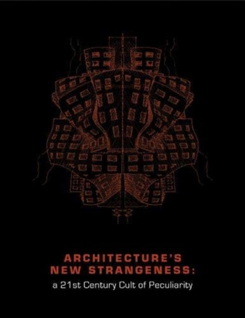 Architecture's New Strangeness: A 21st Century Cult of Peculiarity