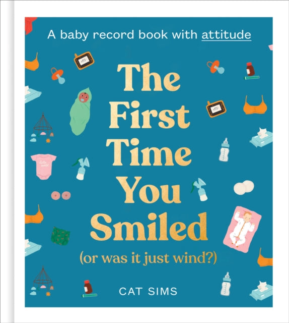 The First Time You Smiled (Or Was It Just Wind?): A Baby Record Journal with Attitude
