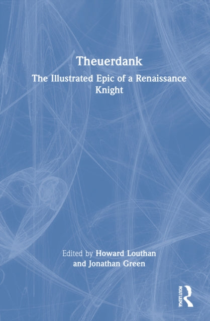 Theuerdank: The Illustrated Epic of a Renaissance Knight