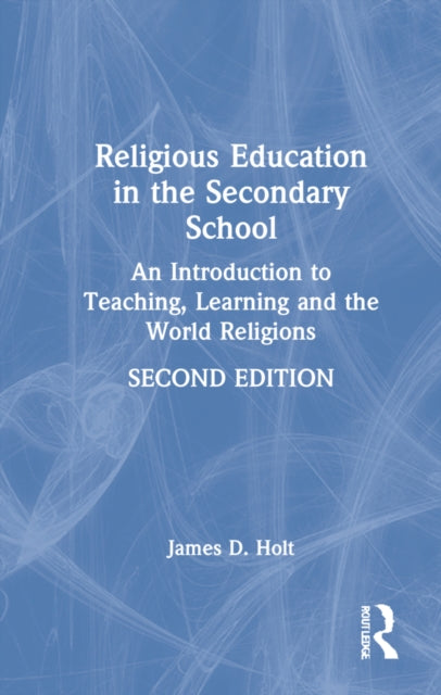 Religious Education in the Secondary School: An Introduction to Teaching, Learning and the World Religions