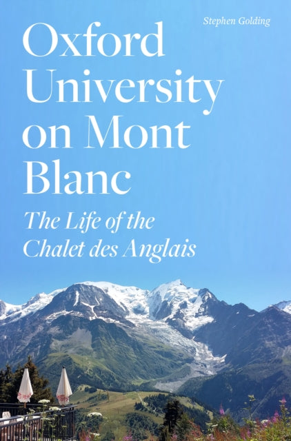 Oxford University on Mont Blanc: The Life of the Chalet des Anglais,