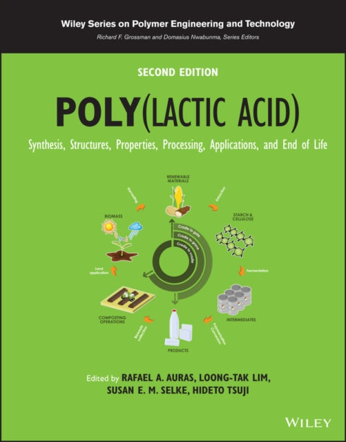 Poly(lactic acid): Synthesis, Structures, Properties, Processing, Applications, and End of Life, 2nd Edition