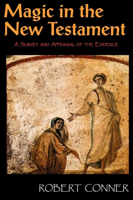 Magic in the New Testament: A Survey & Appraisal of the Evidence