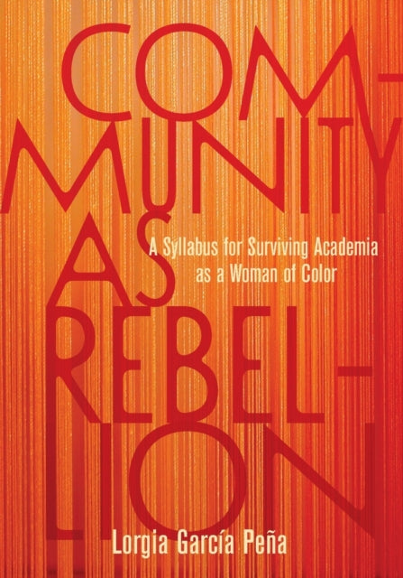 Community as Rebellion: Women of Color, Academia, and the Fight for Ethnic Studies