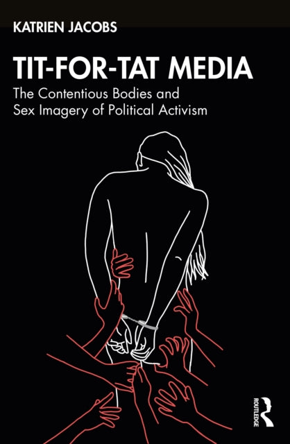 Tit-For-Tat Media: The Contentious Bodies and Sex Imagery of Political Activism