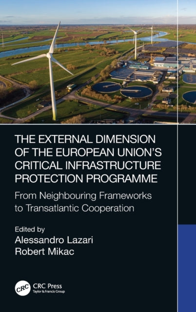 The External Dimension of the European Union's Critical Infrastructure Protection Programme: From Neighbouring Frameworks to Transatlantic Cooperation