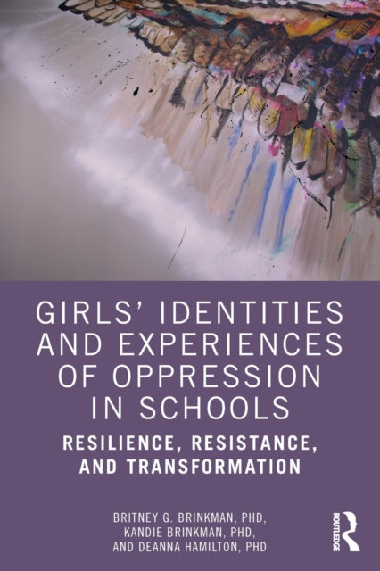 Girls' Identities and Experiences of Oppression in Schools: Resilience, Resistance, and Transformation