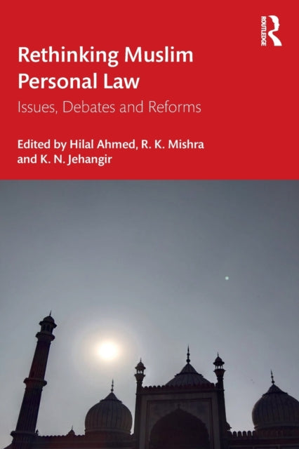 Rethinking Muslim Personal Law: Issues, Debates and Reforms